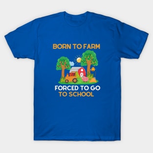 Born to Farm Forced to Go to School T-Shirt